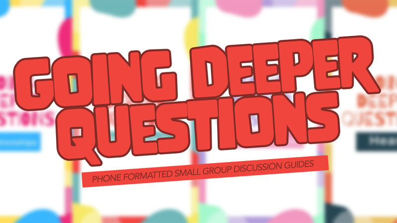 4 Sets of 10 Going Deeper Small Group Questions Formatted to Be Phone-Friendly